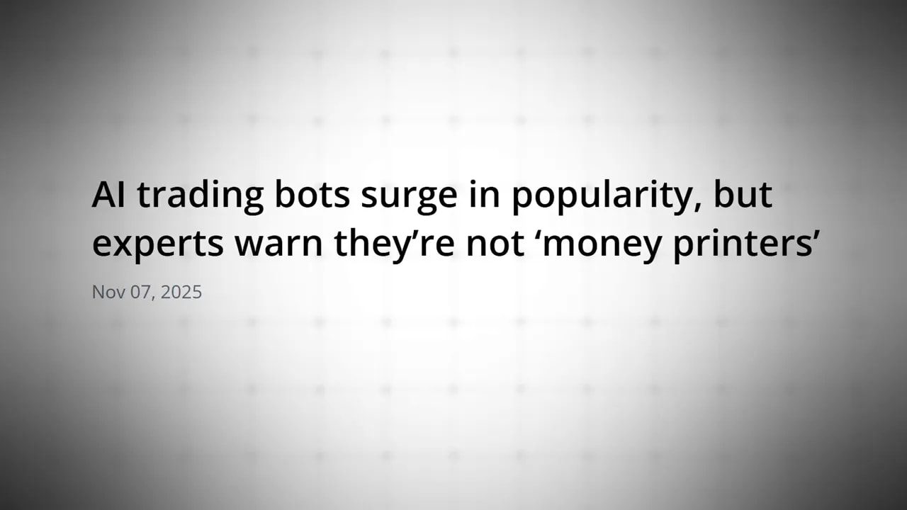 Headline on screen reading: 'AI trading bots surge in popularity, but experts warn they're not ‘money printers’' (Nov 07, 2025).